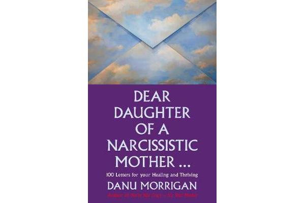 Dear Daughter of a Narcissistic Mother - 100 letters for your Healing and Thriving