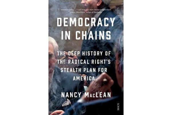 Democracy in Chains - The Deep History of the Radical Right's Stealth Plan for America