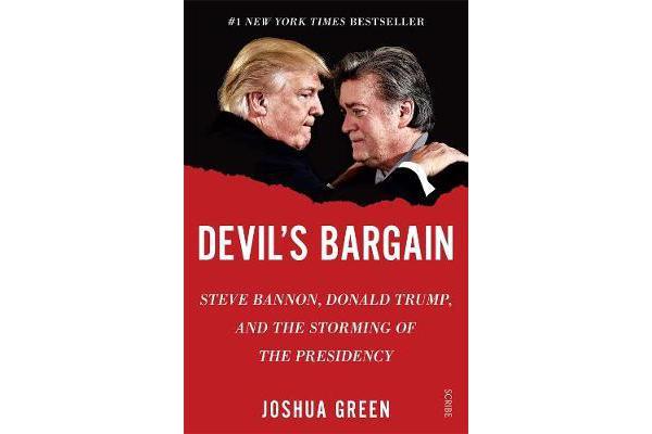 Devil's Bargain - Steve Bannon, Donald Trump, and the storming of the presidency