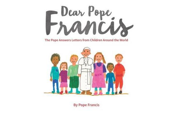 Dear Pope Francis - The Pope Answers Letters from Children Around the World