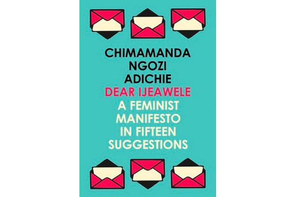 Dear Ijeawele, or a Feminist Manifesto in Fifteen Suggestions