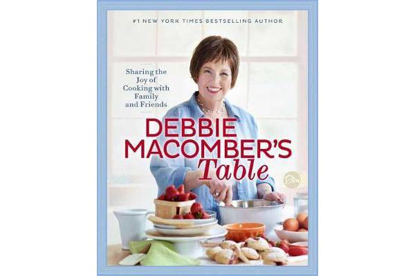 Debbie Macomber's Table - Sharing the Joy of Cooking with Family and Friends