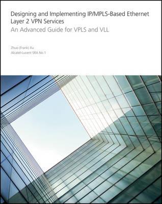 Designing and Implementing IP/MPLS-Based Ethernet Layer 2 VPN Services: An Advanced Guide for VPLS and VLL