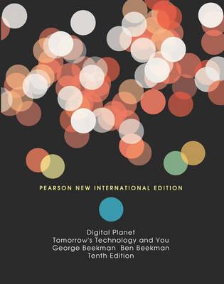 Digital Planet: Pearson New International Edition: Tomorrow's Technology and You, Complete