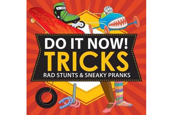 Do It Now! Tricks - Rad Stunts & Sneaky Pranks