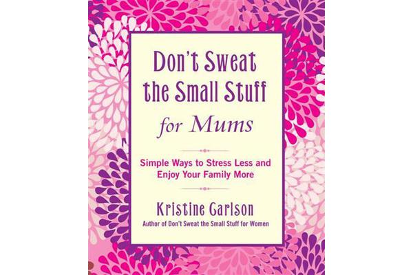 Don't Sweat The Small Stuff For Mums