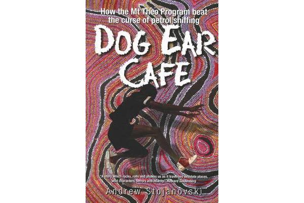 Dog Ear Cafe - How the Mt Theo Program beat the curse of petrol sniffing