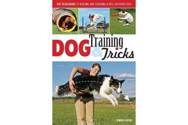 Dog Training & Tricks - The Guide to Raising and Showing a Well-Behaved Dog