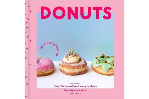 Donuts - Over 50 inventive and easy recipes for any occasion