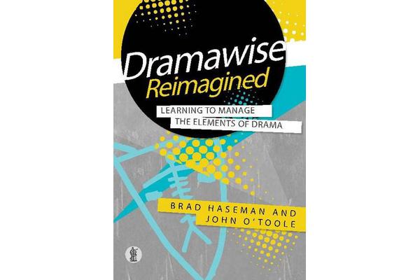 Dramawise Reimagined - Learning to Manage the Elements of Drama