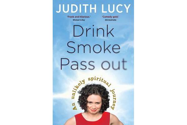 Drink, Smoke, Pass Out - An Unlikely Spiritual Journey