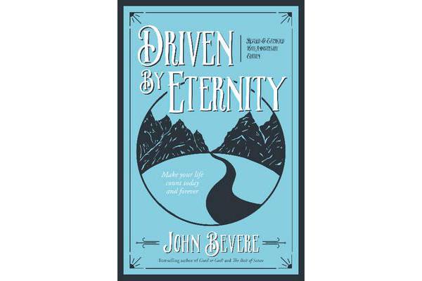 Driven by Eternity - Make Your Life Count Today & Forever