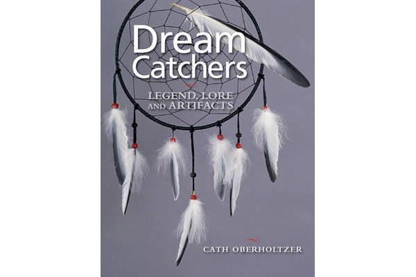 Dream Catchers - Legend, Lore and Artifacts