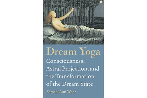 Dream Yoga - Consciousness, Astral Projection, and the Transformation of the Dream State