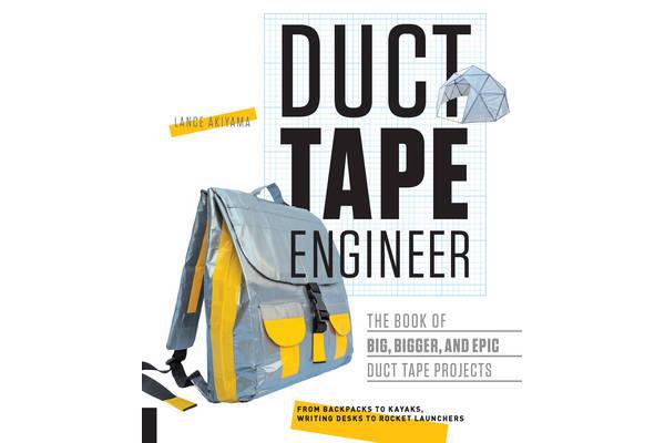 Duct Tape Engineer - The Book of Big, Bigger, and Epic Duct Tape Projects