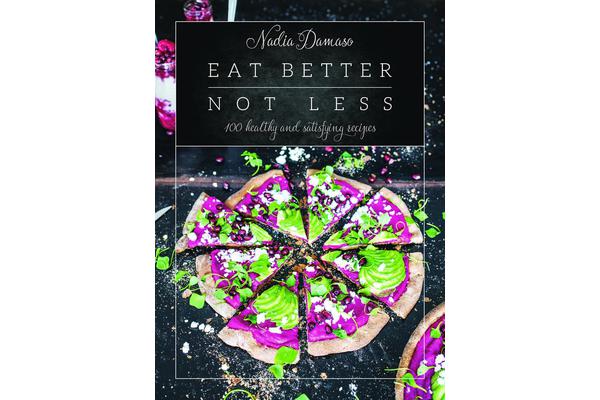 Eat Better Not Less - 100 healthy and satisfying recipes