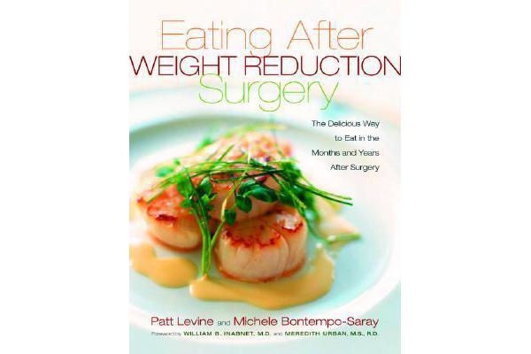 Eating Well After Weight Loss Surgery - Over 140 Delicious Low-Fat High-Protein Recipes to Enjoy in the Weeks, Months and Years After Surgery