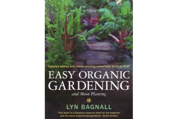 Easy Organic Gardening and Moon Planting - Updated edition with moon-planting notes from 2017-2022