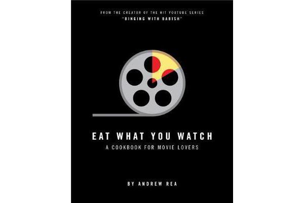 Eat What You Watch - A Cookbook for Movie Lovers