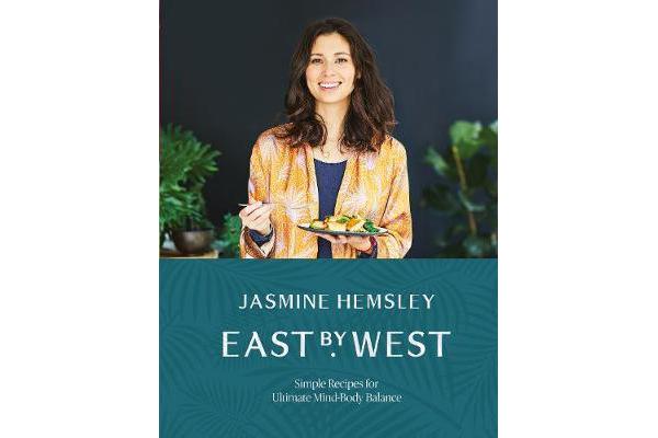 East by West - Simple Recipes for Ultimate Mind-Body Balance