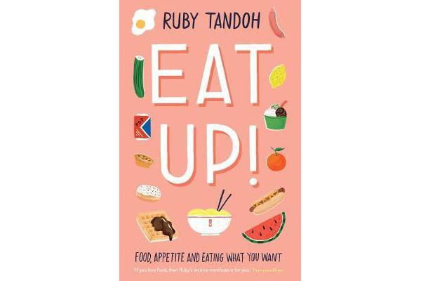 Eat Up - Food, Appetite and Eating What You Want