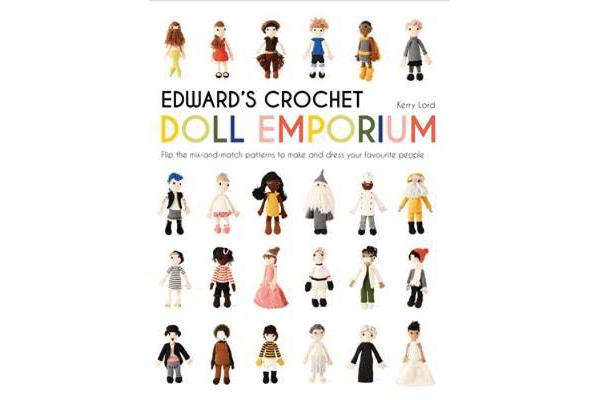 Edward's Crochet Doll Emporium - Flip the mix-and-match patterns to make and dress your favourite people