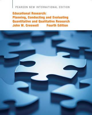 Educational Research: Pearson New International Edition: Planning, Conducting, and Evaluating Quantitative and Qualitative Research