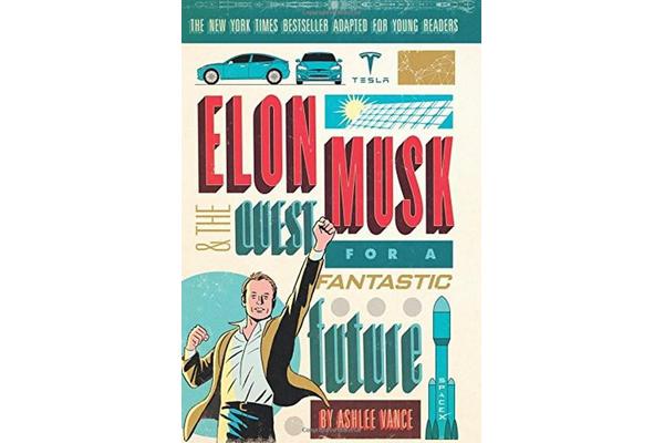 Elon Musk and the Quest for a Fantastic Future Young Reader's Edition