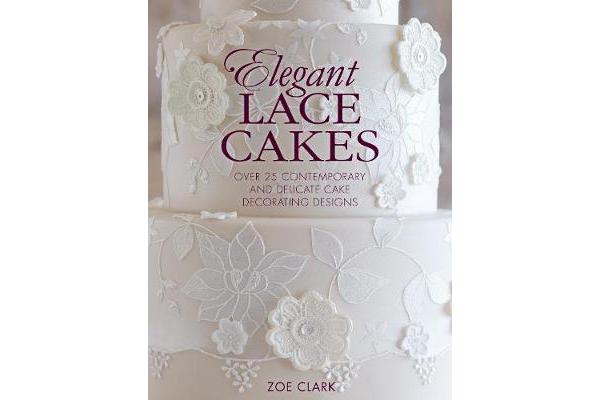 Elegant Lace Cakes - Over 25 contemporary and delicate cake decorating designs