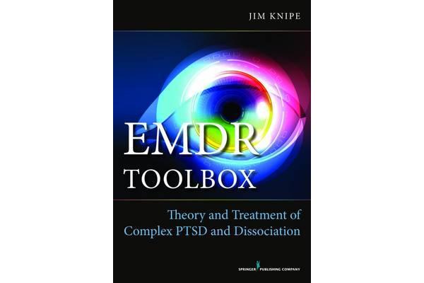 EMDR Toolbox - Theory and Treatment of Complex PTSD and Dissociation