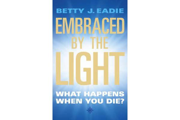 Embraced By The Light - What Happens When You Die?