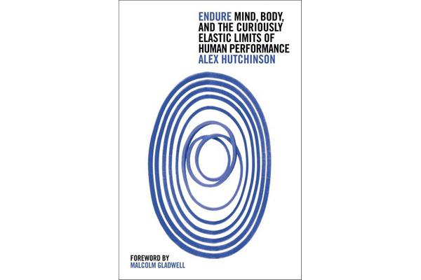 Endure - Mind, Body and the Curiously Elastic Limits of Human Performance