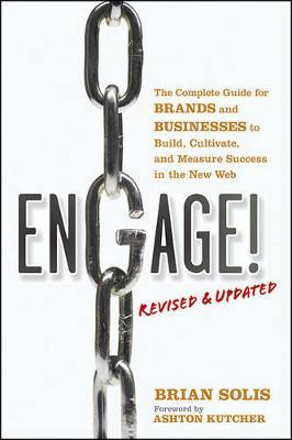 Engage: The Complete Guide for Brands and Businesses to Build, Cultivate, and Measure Success in the New Web