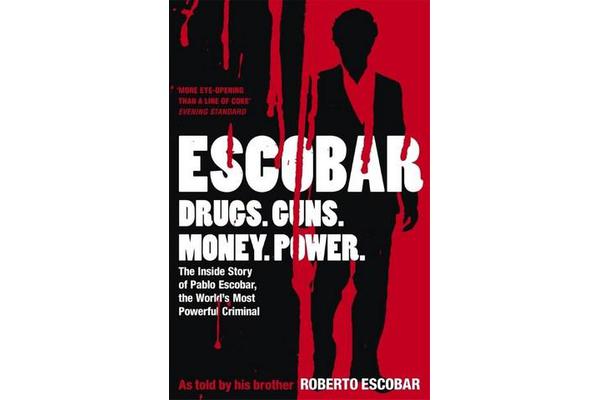 Escobar - The Inside Story of Pablo Escobar, the World's Most Powerful Criminal