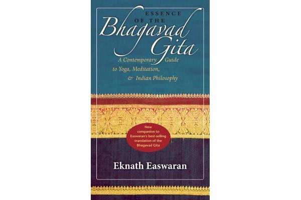 Essence of the Bhagavad Gita - A Contemporary Guide to Yoga, Meditation, and Indian Philosophy