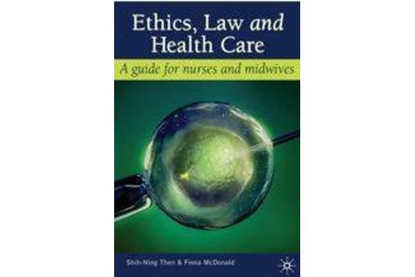 Ethics, Law and Health Care - A guide for nurses and midwives