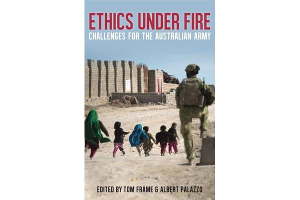 Ethics Under Fire - Challenges for the Australian Army