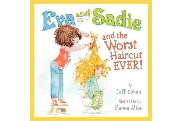 Eva and Sadie and the Worst Haircut Ever!