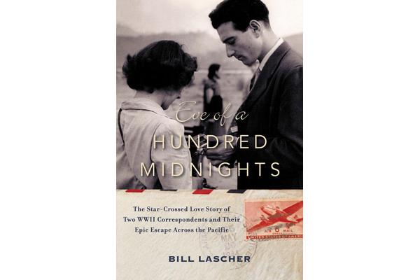 Eve of a Hundred Midnights - The Star-Crossed Love Story of Two WWII Correspondents and Their Epic Escape Across the Pacific