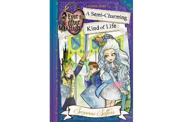 Ever After High: A Semi-Charming Kind of Life - A School Story, Book 3