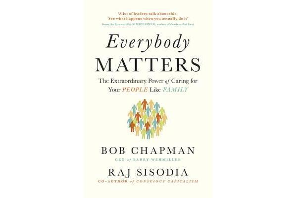 Everybody Matters - The Extraordinary Power of Caring for Your People Like Family