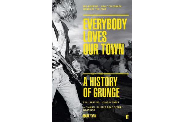 Everybody Loves Our Town - A History of Grunge