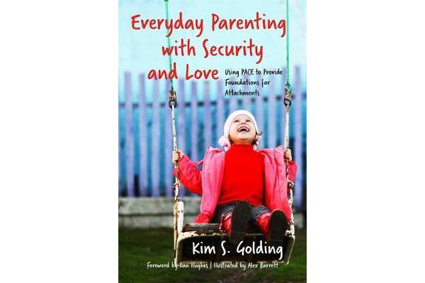 Everyday Parenting with Security and Love - Using PACE to Provide Foundations for Attachment