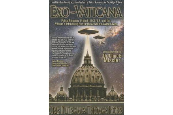 Exo-Vaticana - Petrus Romanus, Project L.U.C.I.F.E.R. and the Vatican's Astonishing Plan for the Arrival of an Alien Savior