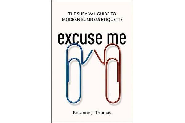 Excuse Me - The Survival Guide to Modern Business Etiquette