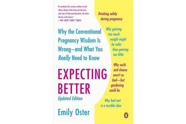 Expecting Better - Why the Conventional Pregnancy Wisdom Is Wrong--And What You Really Need to Know