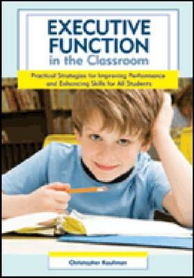 Executive Function in the Classroom: Practical Strategies for Improving Performance and Enhancing Skills for All Students