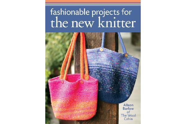 Fashionable Projects for the New Knitter