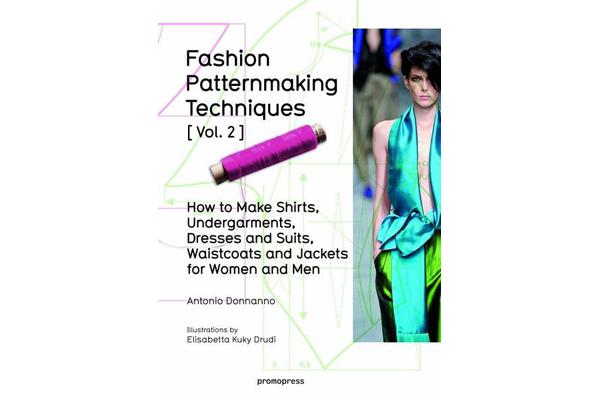 Fashion Patternmaking Techniques - Women/Men How to Make Shirts, Undergarments, Dresses and Suits, Waistcoats, Men's Jackets: Volume 2