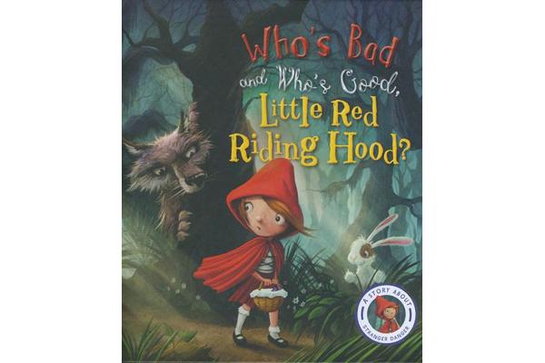 Fairytales Gone Wrong: Who's Bad and Who's Good, Little Red Riding Hood? - A Story about Stranger Danger